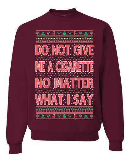Unisex Crewneck Graphic Ugly Holiday Xmas Sweater Sweatshirt, Do Not Give Me Another Cigarette Ugly Christmas Sweater Unisex Crewneck Sweatshirt