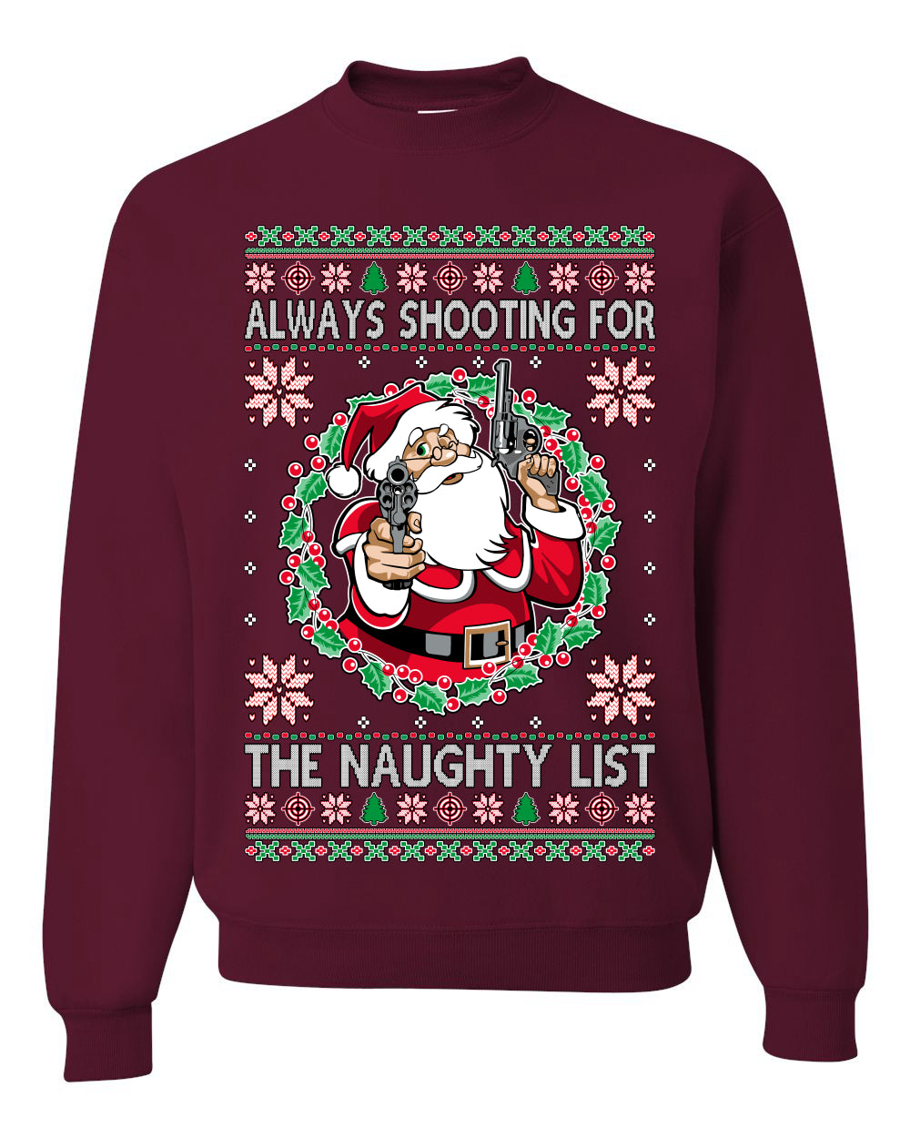 Always Shooting For The Naughty List ,Christmas Gifts, Funny Xmas Gift Idea, Ugly Christmas Sweater Unisex Crewneck Sweatshirt
