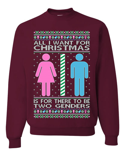 All I Want For Christmas Is For There To Be Two Genders, Christmas Gifts, Funny Xmas Gift Idea Ugly Christmas Sweater Unisex Crewneck Sweatshirt