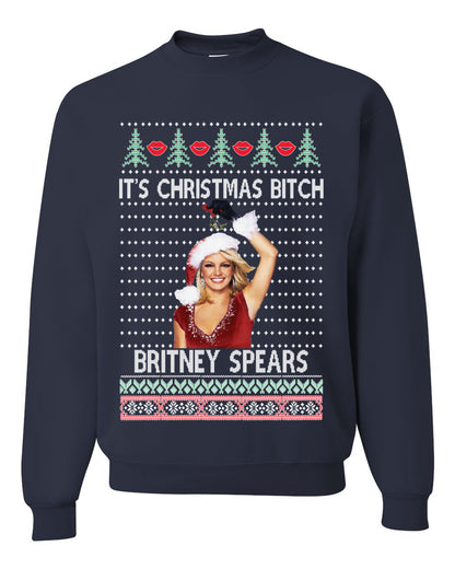 It's Christmas Bitch Britney, Christmas Gifts, Funny Xmas Gift Idea, Ugly Christmas Sweater Unisex Crewneck Sweatshirt