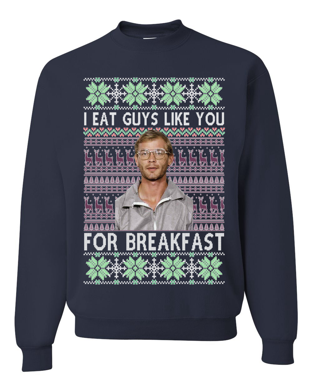 I Eat Guys Like You For Breakfast ,Christmas Gifts, Funny Xmas Gift Idea, Ugly Christmas Sweater Unisex Crewneck Sweatshirt