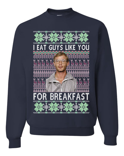 I Eat Guys Like You For Breakfast ,Christmas Gifts, Funny Xmas Gift Idea, Ugly Christmas Sweater Unisex Crewneck Sweatshirt