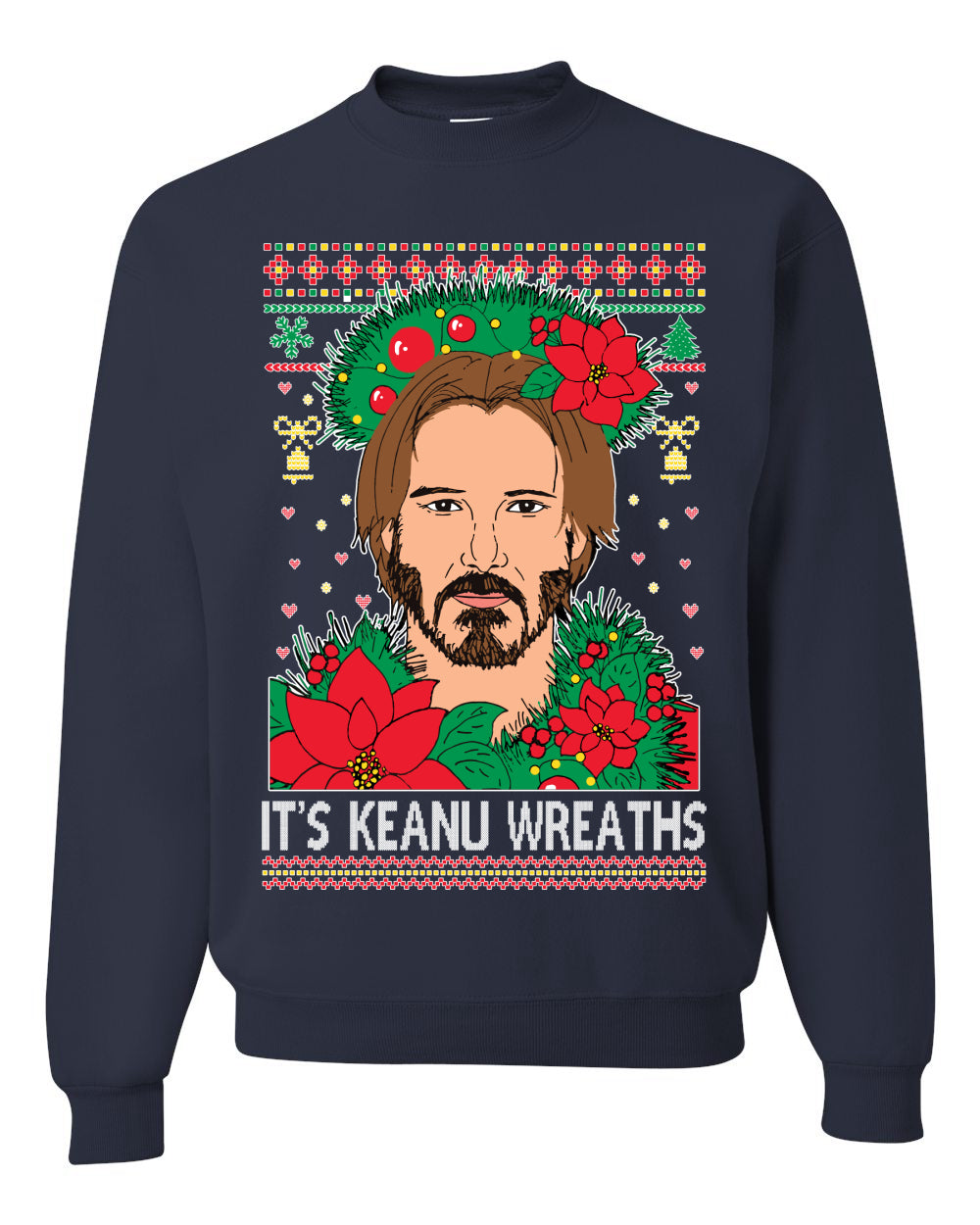 It's Keanu Wreaths ,Christmas Gifts, Funny Xmas Gift Idea, Ugly Christmas Sweater Unisex Crewneck Sweatshirt