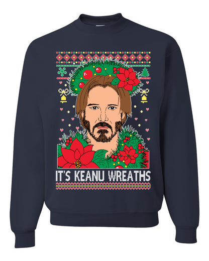 It's Keanu Wreaths ,Christmas Gifts, Funny Xmas Gift Idea, Ugly Christmas Sweater Unisex Crewneck Sweatshirt