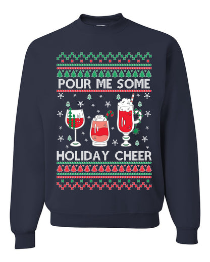 Pour Me Some Holiday Cheer ,Christmas Gifts, Funny Xmas Gift Idea, Ugly Christmas Sweater Unisex Crewneck Sweatshirt