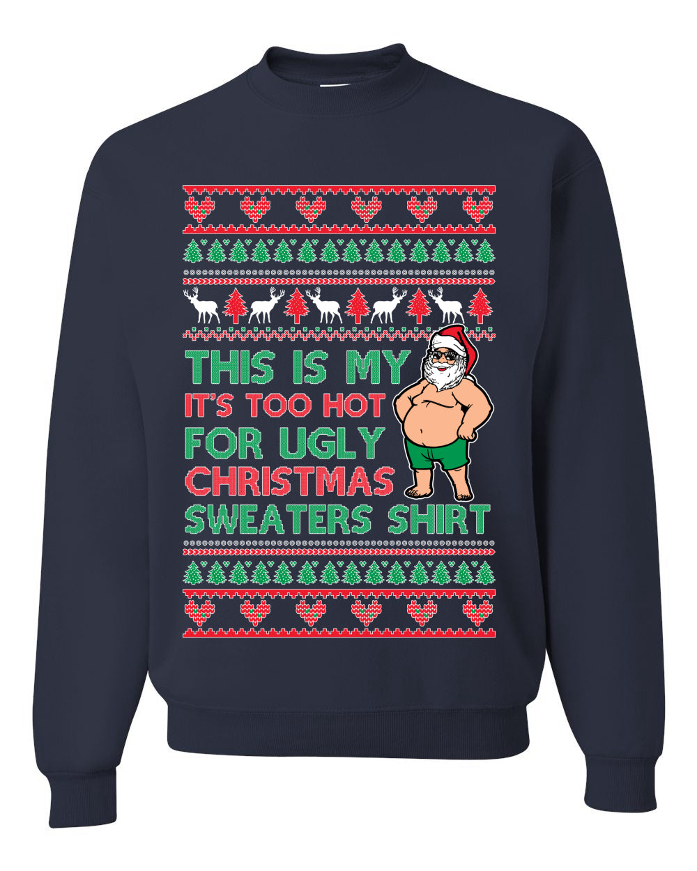 Santa Too Hot For Sweaters Shirt, Funny Christmas, Christmas Gifts, Funny Xmas Gift Idea, Ugly Christmas Sweater Unisex Crewneck Sweatshirt