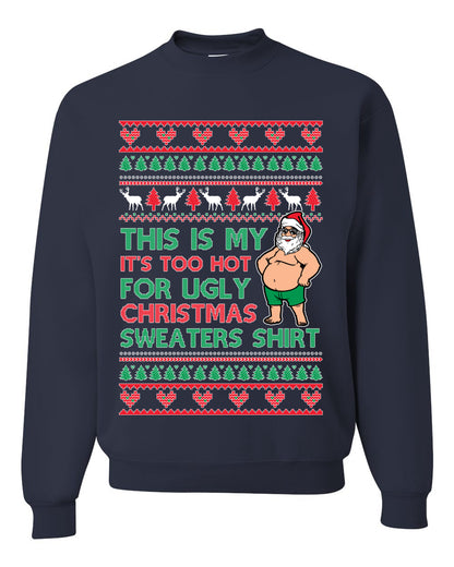 Santa Too Hot For Sweaters Shirt, Funny Christmas, Christmas Gifts, Funny Xmas Gift Idea, Ugly Christmas Sweater Unisex Crewneck Sweatshirt