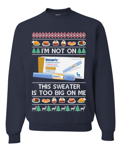 I'm Not On Ozempic This Sweat Is Too Big, , Christmas Gifts, Funny Xmas Gift Idea, Ugly Christmas Sweater Unisex Crewneck Sweatshirt