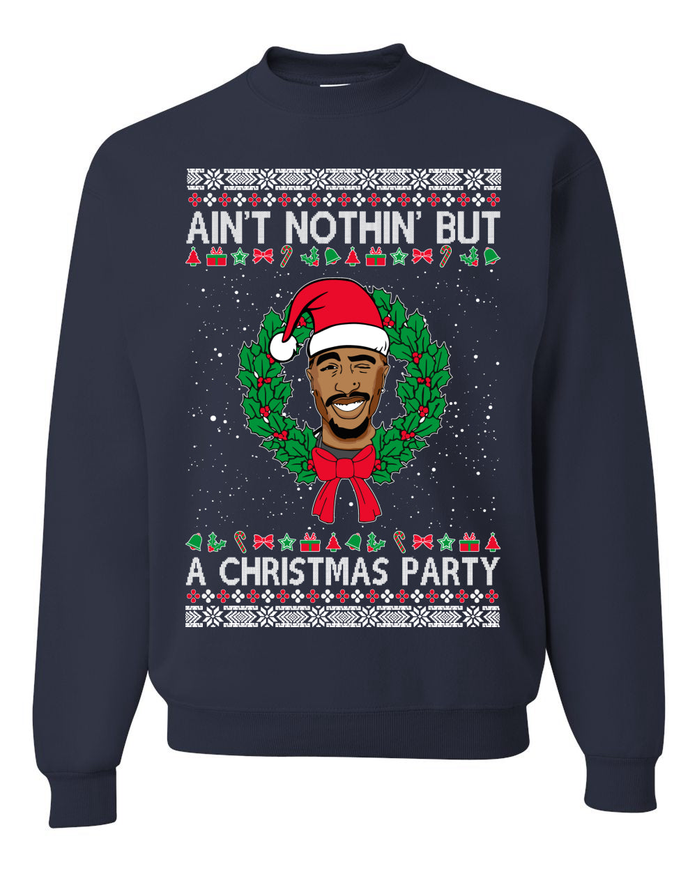 Ain't Nothin' But a Christmas Party, Christmas Gifts, Funny Xmas Gift Idea, Ugly Christmas Sweater Unisex Crewneck Sweatshirt