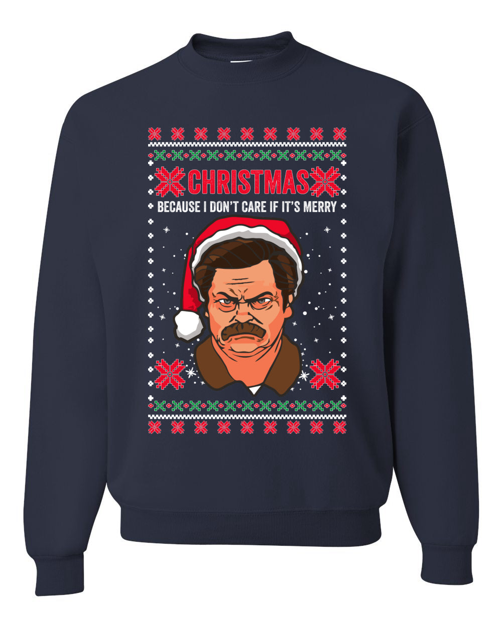 Christmas Ron - I Don't Care If Its Merry, Christmas Gifts, Funny Xmas Gift Idea, Ugly Christmas Sweater Unisex Crewneck Sweatshirt