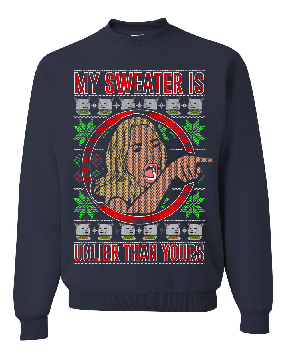 My Sweater Is Uglier Than Yours Funny Women Yelling At Cat Meme, Christmas Gifts, Funny Xmas Gift Idea, Ugly Christmas Sweater Unisex Crewneck Sweatshirt