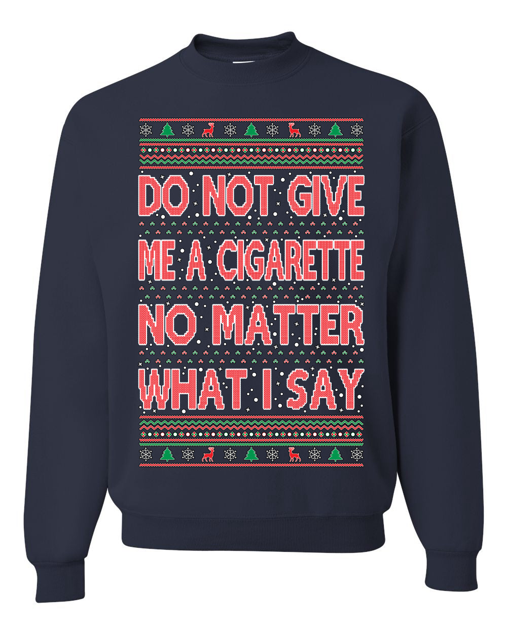 Unisex Crewneck Graphic Ugly Holiday Xmas Sweater Sweatshirt, Do Not Give Me Another Cigarette Ugly Christmas Sweater Unisex Crewneck Sweatshirt