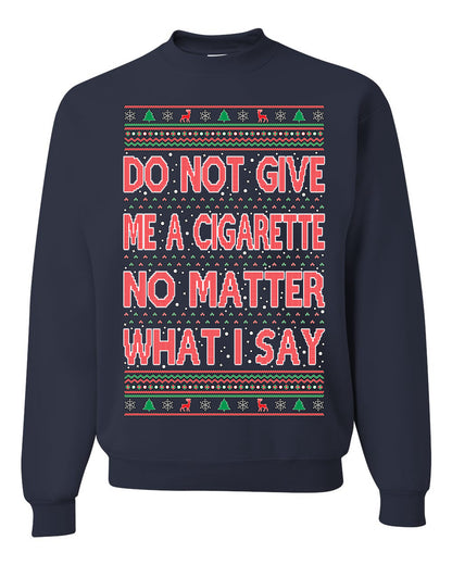 Unisex Crewneck Graphic Ugly Holiday Xmas Sweater Sweatshirt, Do Not Give Me Another Cigarette Ugly Christmas Sweater Unisex Crewneck Sweatshirt