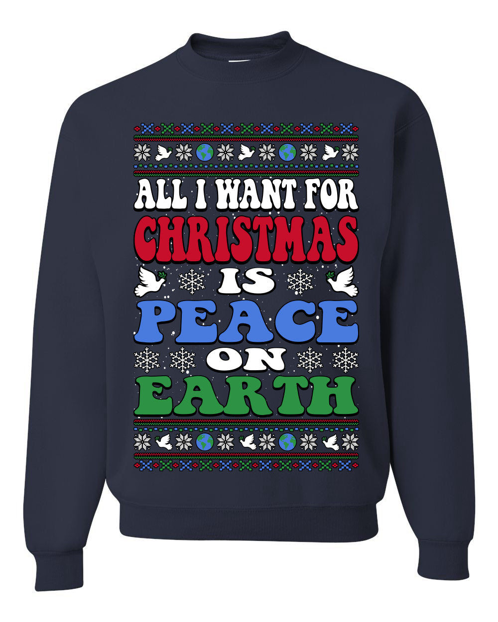 All I Want For Christmas Is Peace on Earth  , Merry Christmas Tee, Ugly Christmas,  Sweater Unisex Crewneck Sweatshirt