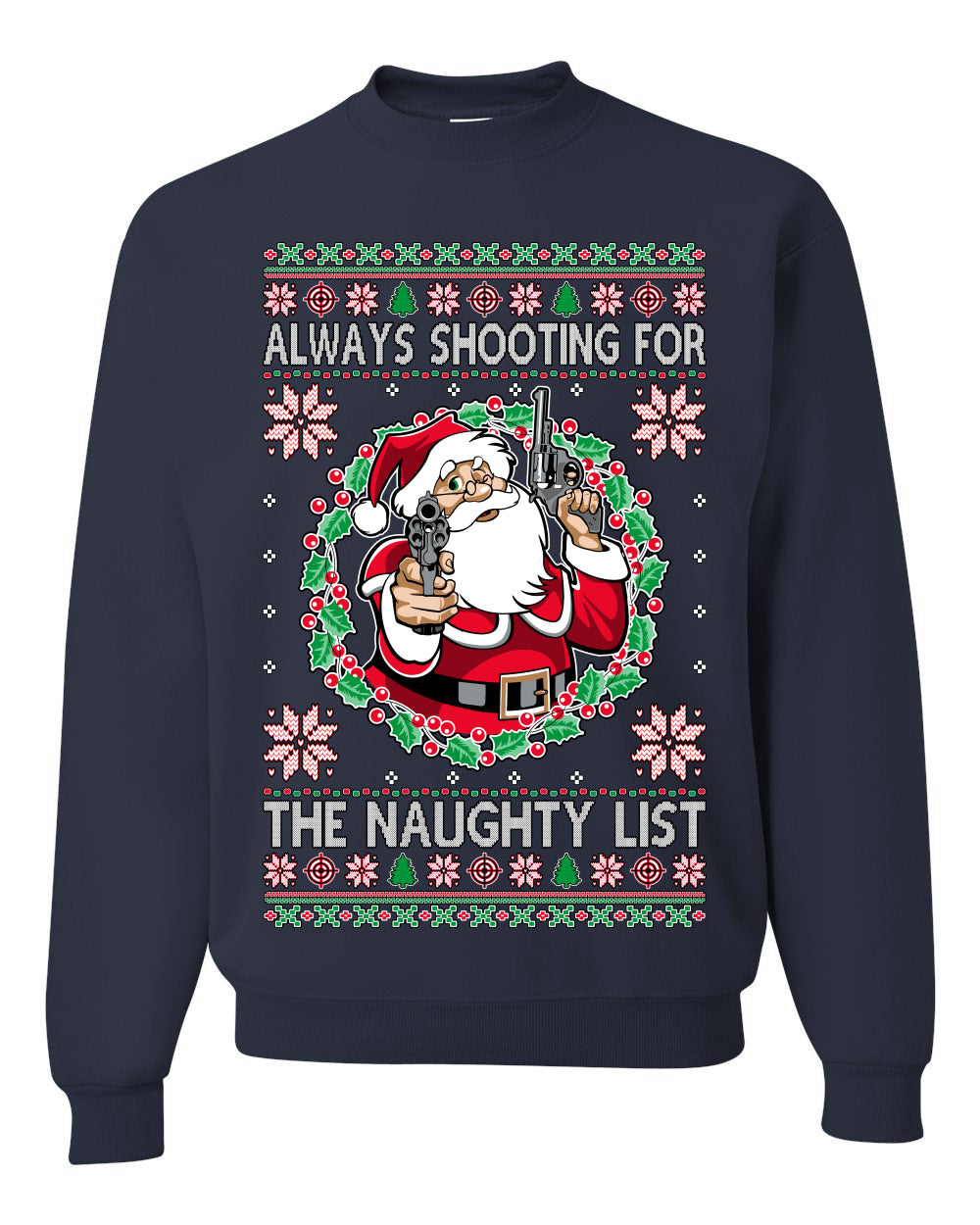 Always Shooting For The Naughty List ,Christmas Gifts, Funny Xmas Gift Idea, Ugly Christmas Sweater Unisex Crewneck Sweatshirt