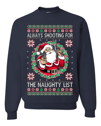 Always Shooting For The Naughty List ,Christmas Gifts, Funny Xmas Gift Idea, Ugly Christmas Sweater Unisex Crewneck Sweatshirt