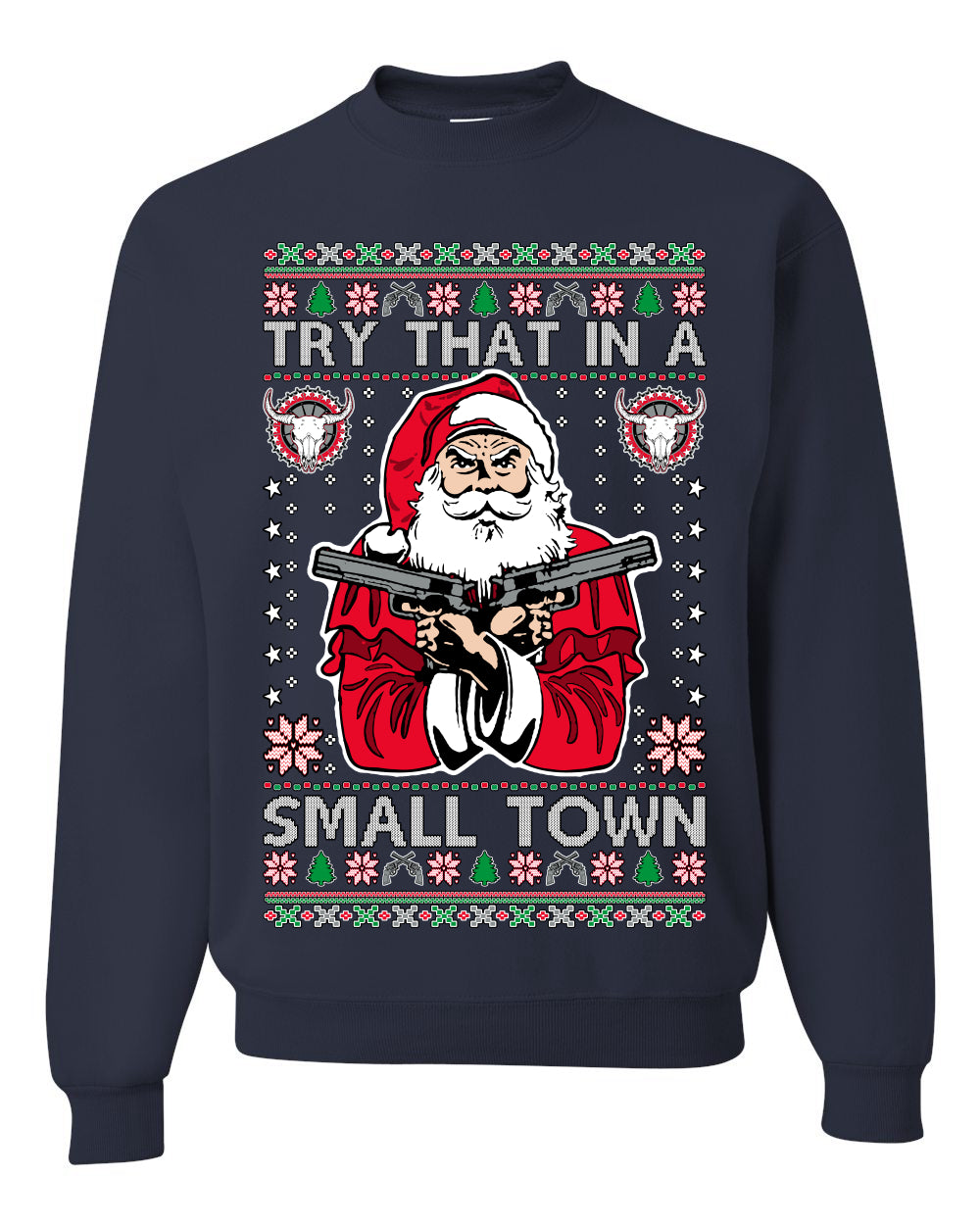 Try That In A Small Town Christmas ,Christmas Gifts, Funny Xmas Gift Idea, Ugly Christmas Sweater Unisex Crewneck Sweatshirt