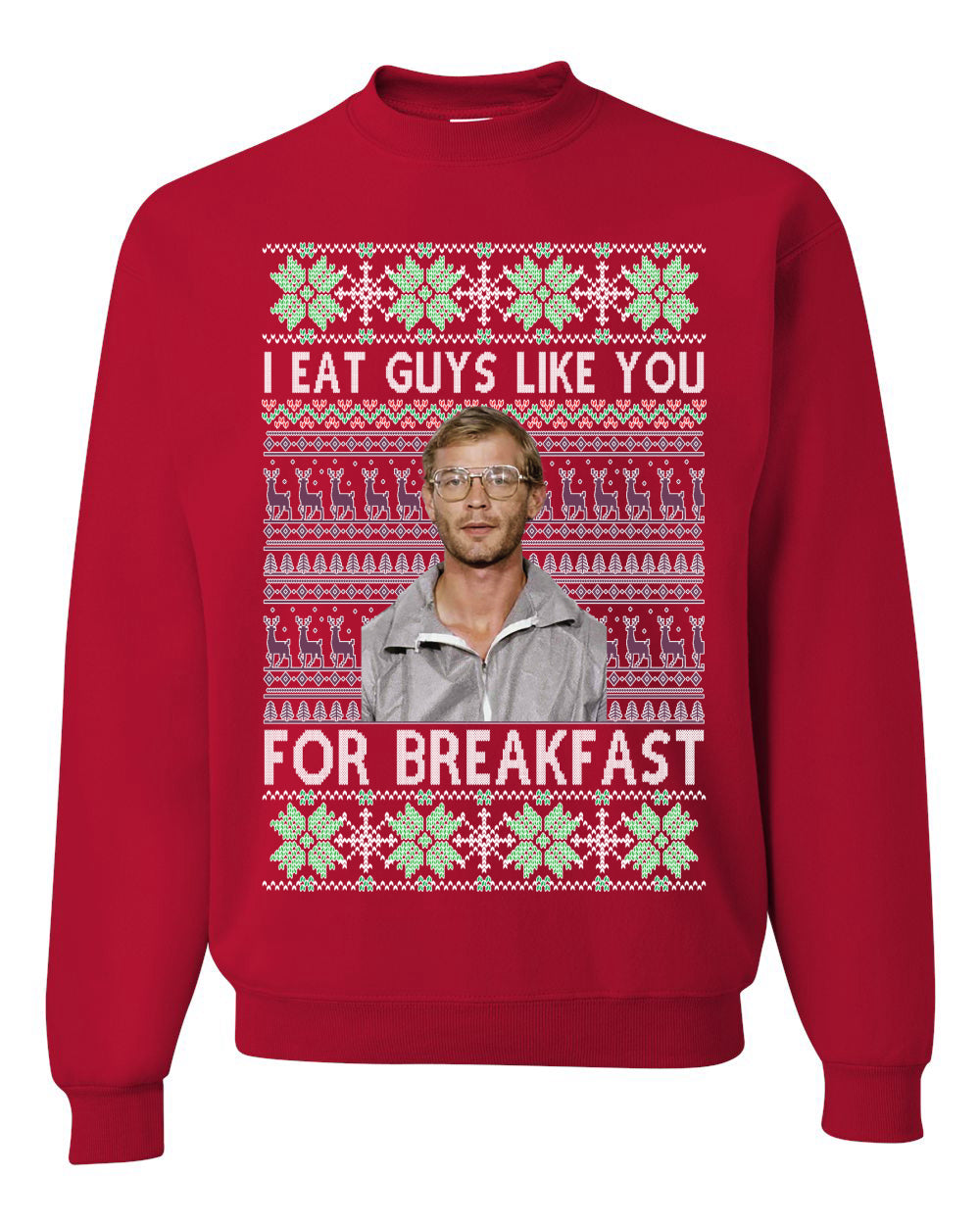 I Eat Guys Like You For Breakfast ,Christmas Gifts, Funny Xmas Gift Idea, Ugly Christmas Sweater Unisex Crewneck Sweatshirt