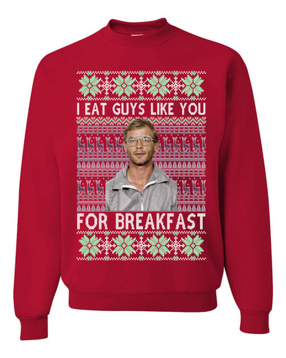 I Eat Guys Like You For Breakfast ,Christmas Gifts, Funny Xmas Gift Idea, Ugly Christmas Sweater Unisex Crewneck Sweatshirt