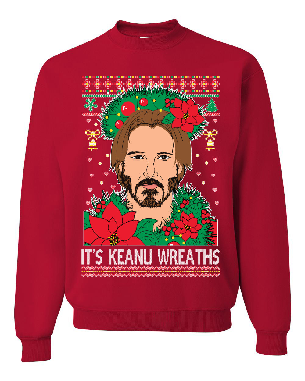 It's Keanu Wreaths ,Christmas Gifts, Funny Xmas Gift Idea, Ugly Christmas Sweater Unisex Crewneck Sweatshirt