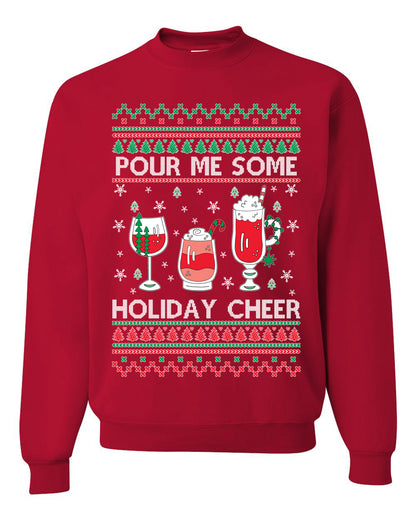 Pour Me Some Holiday Cheer ,Christmas Gifts, Funny Xmas Gift Idea, Ugly Christmas Sweater Unisex Crewneck Sweatshirt