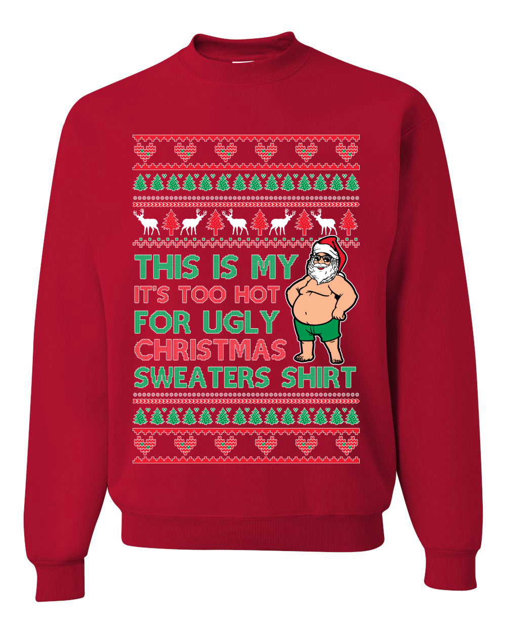 Santa Too Hot For Sweaters Shirt, Funny Christmas, Christmas Gifts, Funny Xmas Gift Idea, Ugly Christmas Sweater Unisex Crewneck Sweatshirt