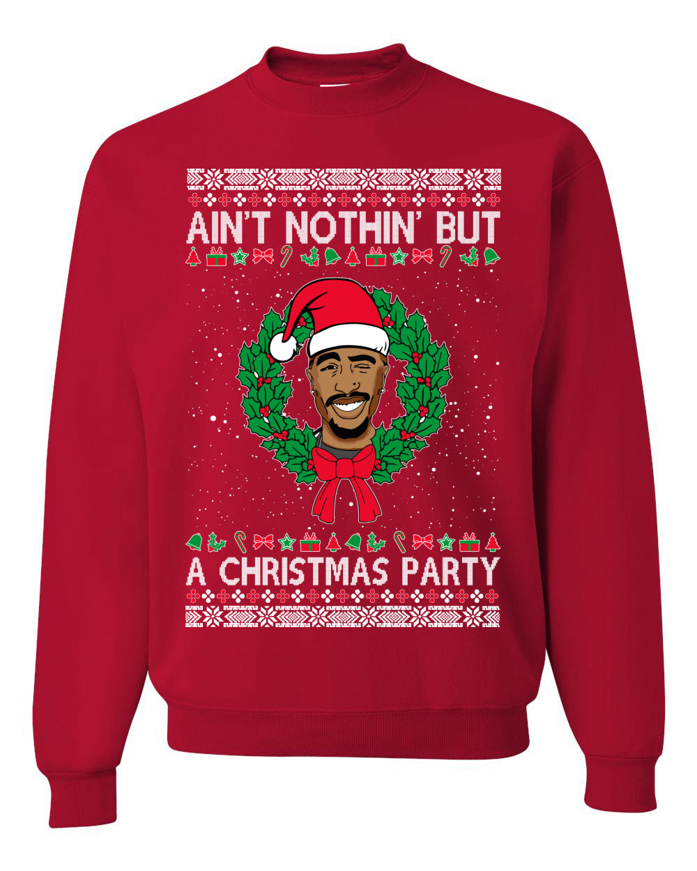 Ain't Nothin' But a Christmas Party, Christmas Gifts, Funny Xmas Gift Idea, Ugly Christmas Sweater Unisex Crewneck Sweatshirt