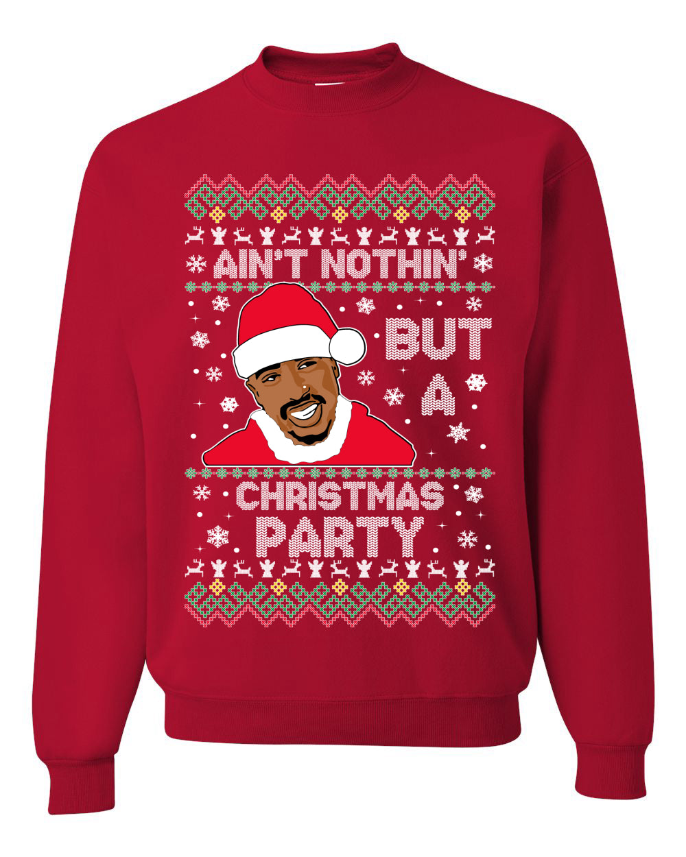 Tupac Aint Nothin But a Christmas Party, Christmas Gifts, Funny Xmas Gift Idea, Ugly Christmas Sweater Unisex Crewneck Sweatshirt