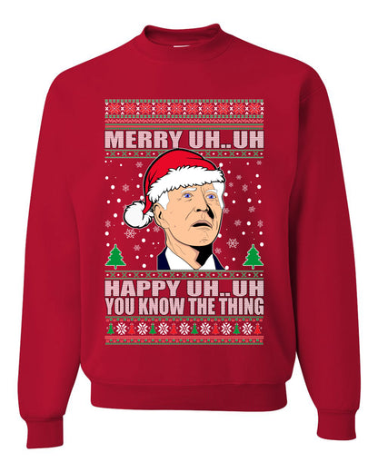 Funny Graphic  Ugly Xmas Holiday Sweater Crewneck Sweatshirt "Merry UH UH You Know The Thing" Anti Joe Biden Confused Sleepy Old Ugly Christmas Sweater Unisex Crewneck Sweatshirt