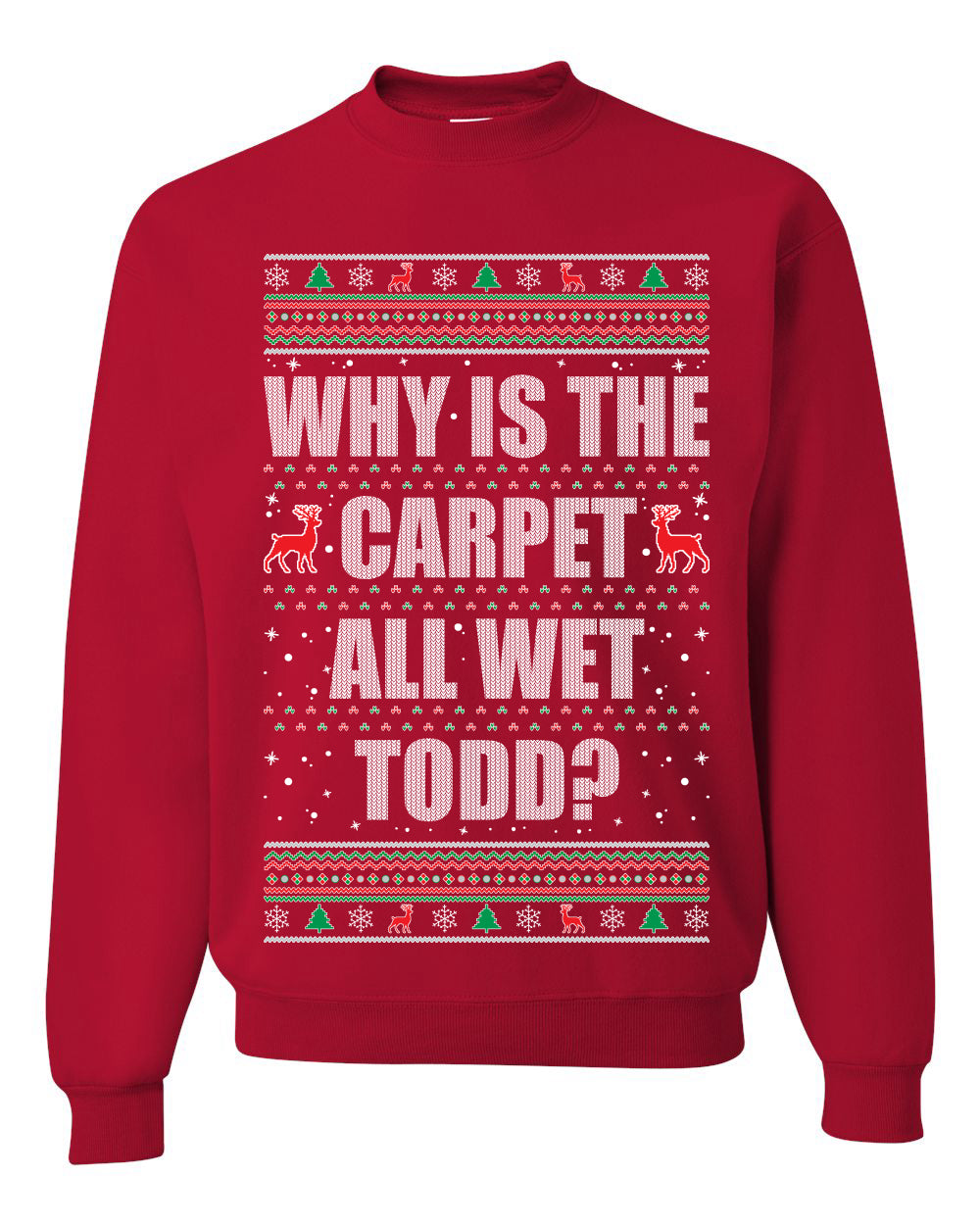Women's Ugly Xmas Holiday Graphic Long Sleeve Shirt, "Why Is The Carpet All Wet Todd?", Todd Margo, Wild Bobby Ugly Christmas Sweater Unisex Crewneck Sweatshirt