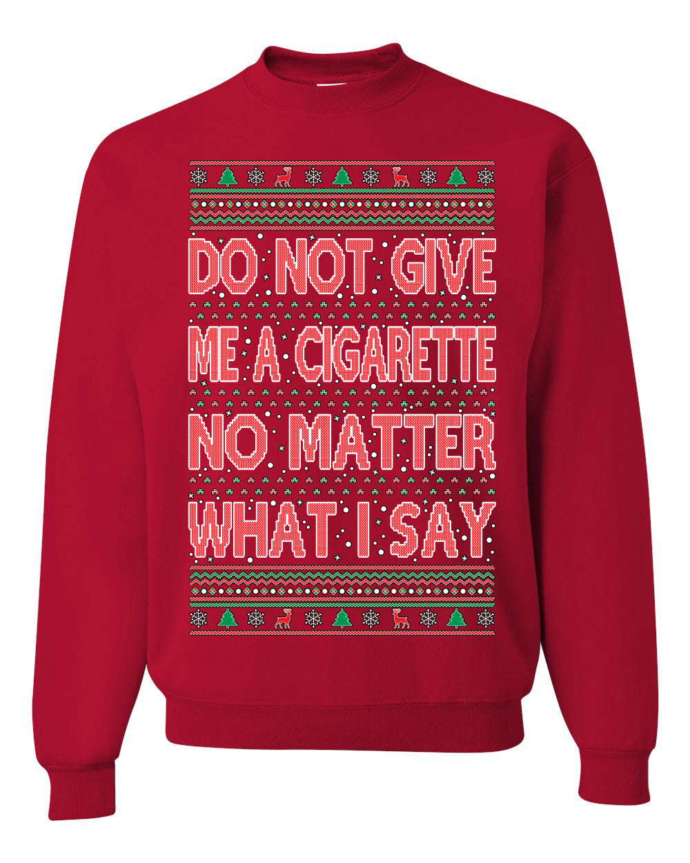 Unisex Crewneck Graphic Ugly Holiday Xmas Sweater Sweatshirt, Do Not Give Me Another Cigarette Ugly Christmas Sweater Unisex Crewneck Sweatshirt