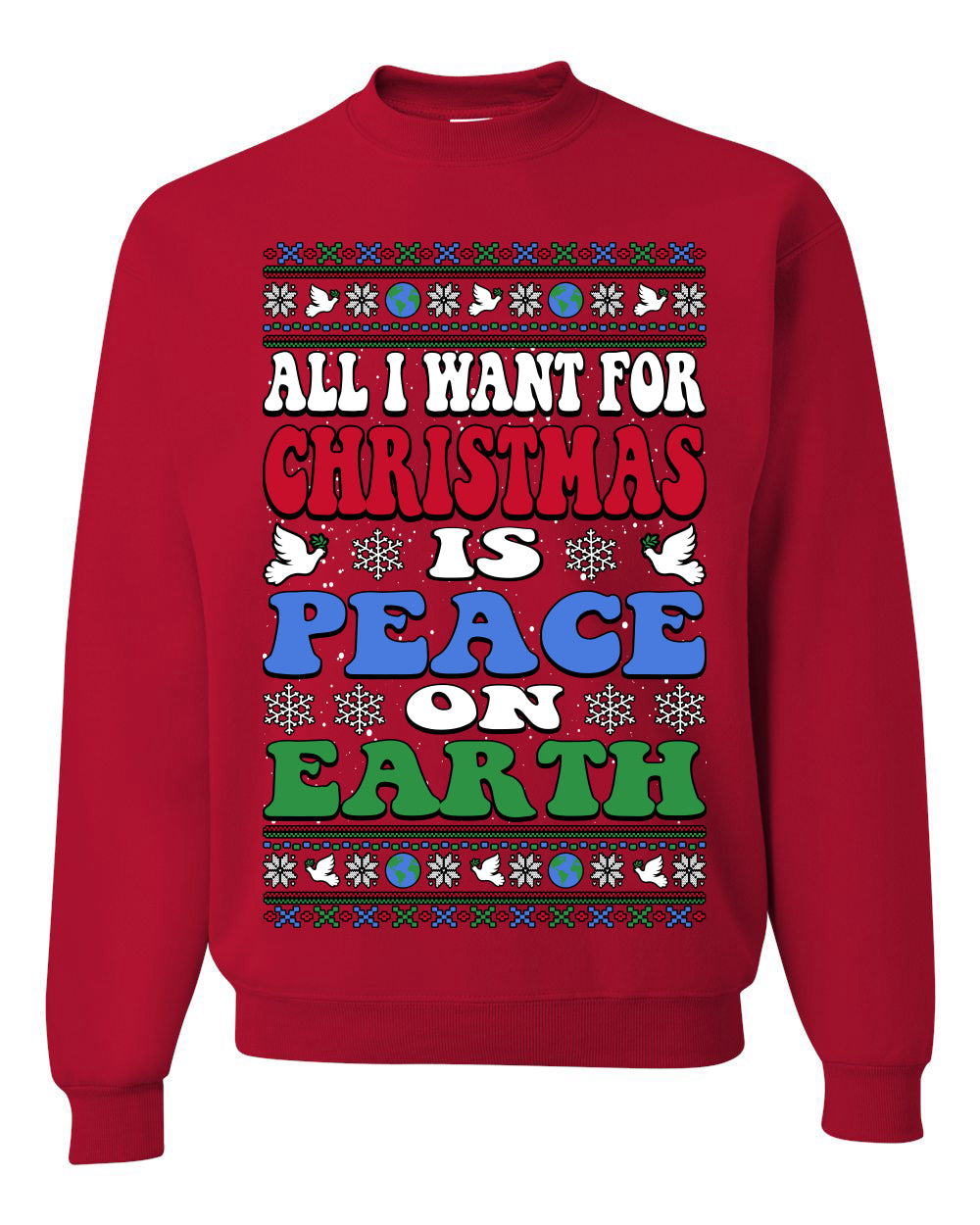 All I Want For Christmas Is Peace on Earth  , Merry Christmas Tee, Ugly Christmas,  Sweater Unisex Crewneck Sweatshirt