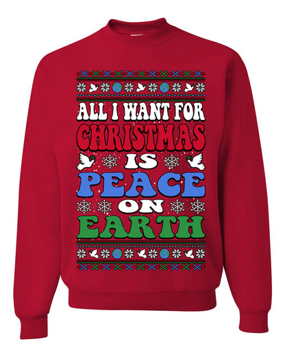 All I Want For Christmas Is Peace on Earth  , Merry Christmas Tee, Ugly Christmas,  Sweater Unisex Crewneck Sweatshirt