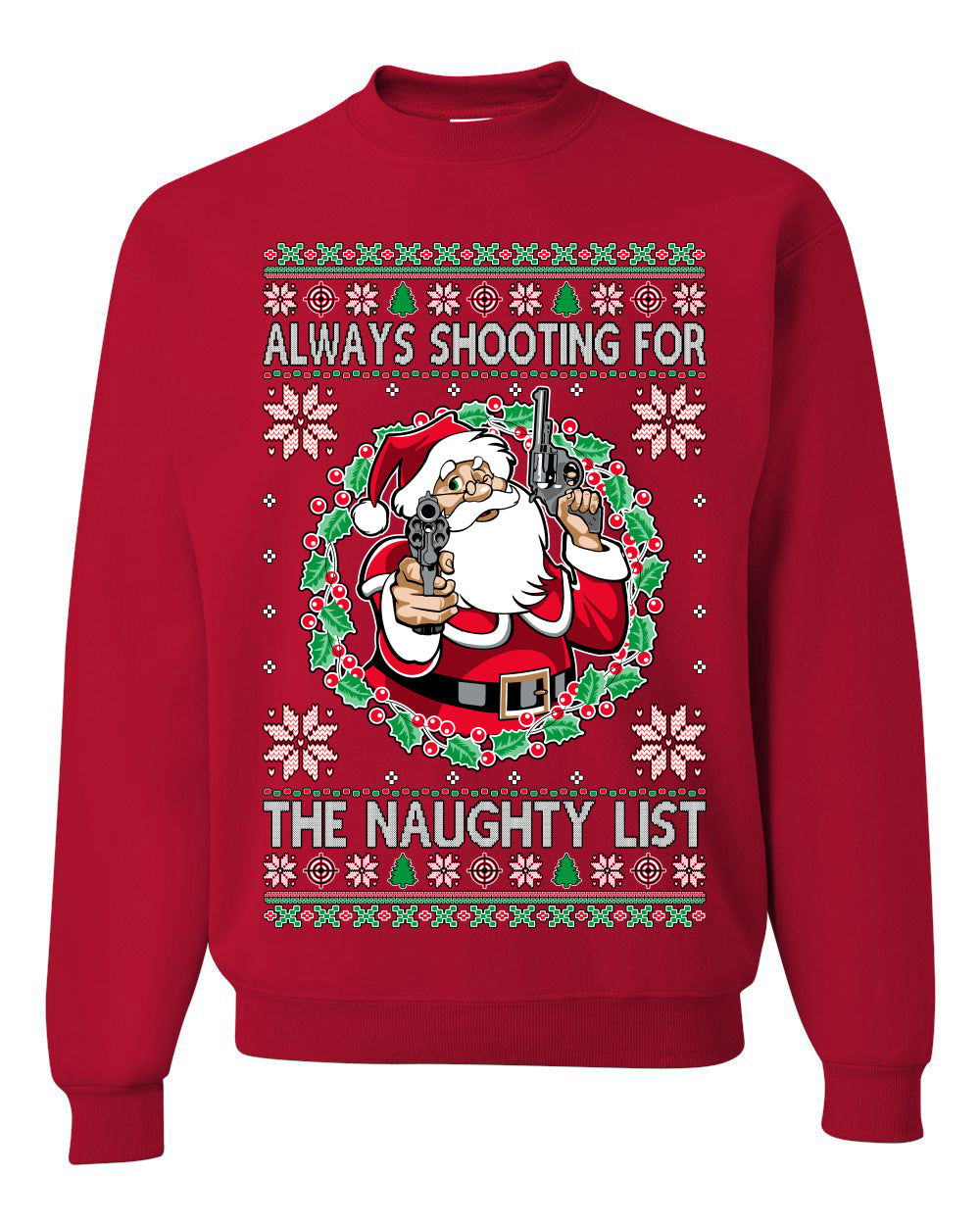 Always Shooting For The Naughty List ,Christmas Gifts, Funny Xmas Gift Idea, Ugly Christmas Sweater Unisex Crewneck Sweatshirt