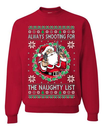Always Shooting For The Naughty List ,Christmas Gifts, Funny Xmas Gift Idea, Ugly Christmas Sweater Unisex Crewneck Sweatshirt