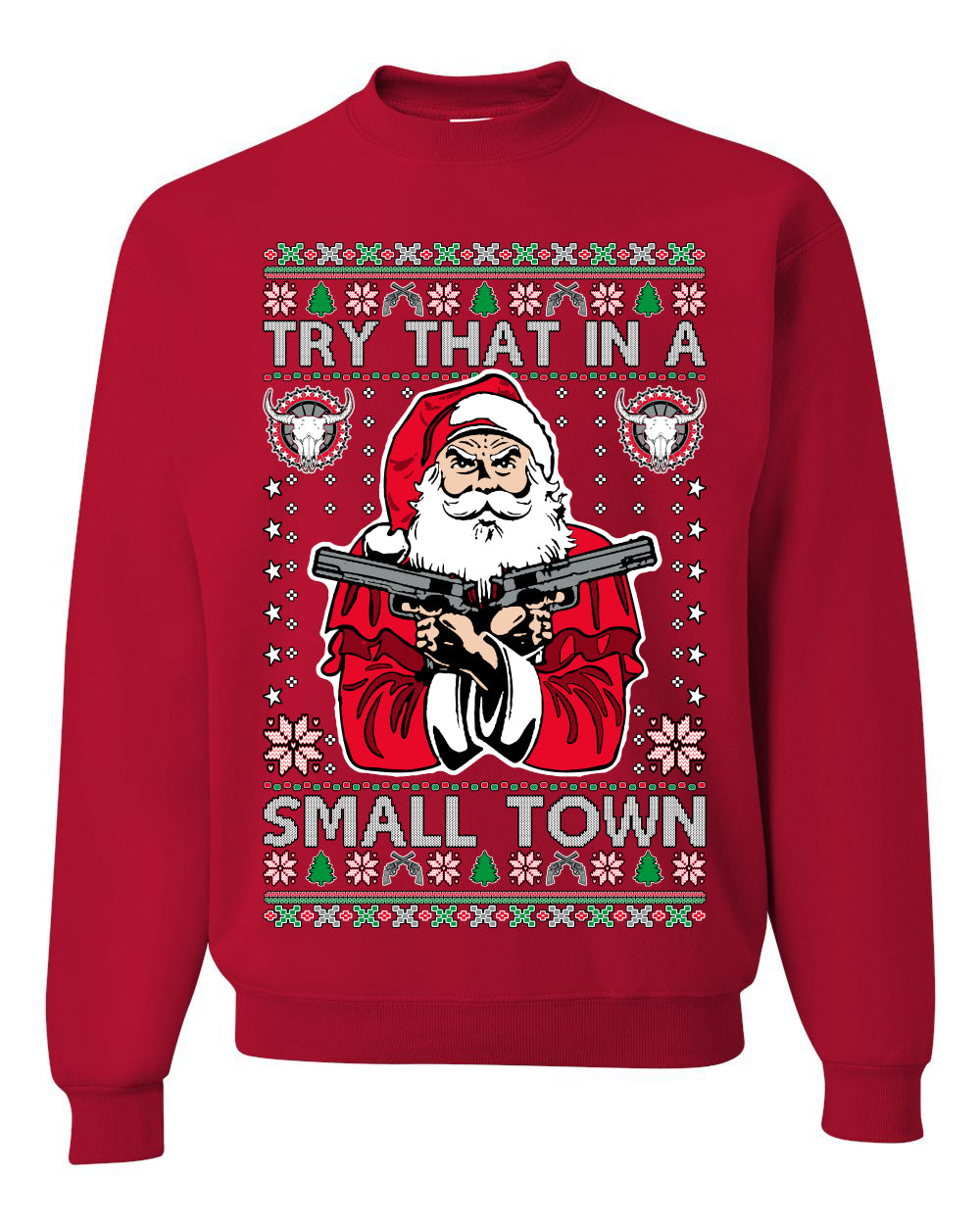 Try That In A Small Town Christmas ,Christmas Gifts, Funny Xmas Gift Idea, Ugly Christmas Sweater Unisex Crewneck Sweatshirt