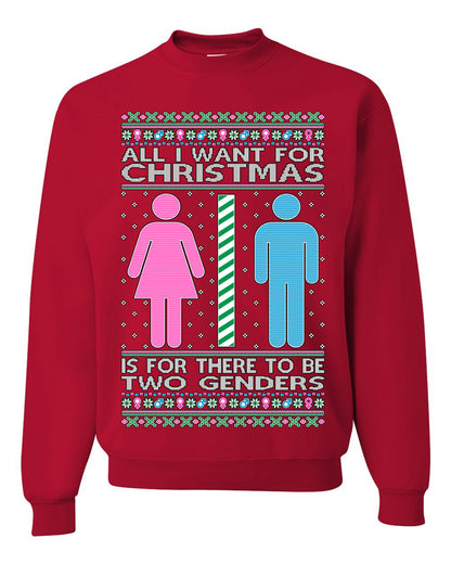 All I Want For Christmas Is For There To Be Two Genders, Christmas Gifts, Funny Xmas Gift Idea Ugly Christmas Sweater Unisex Crewneck Sweatshirt