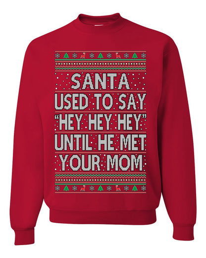 When Santa Used To Say Hey Until He Met Your Mom, Christmas Gifts, Funny Xmas Gift Idea,  Ugly Christmas Sweater Unisex Crewneck Sweatshirt