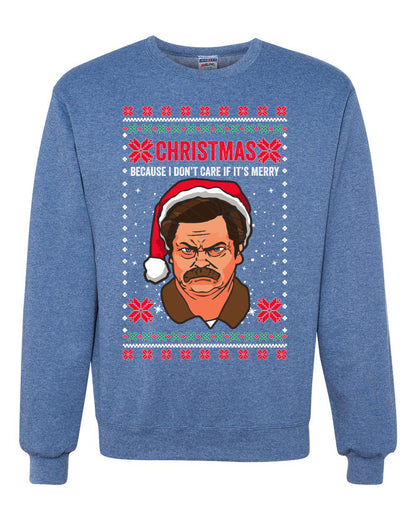 Christmas Ron - I Don't Care If Its Merry, Christmas Gifts, Funny Xmas Gift Idea, Ugly Christmas Sweater Unisex Crewneck Sweatshirt