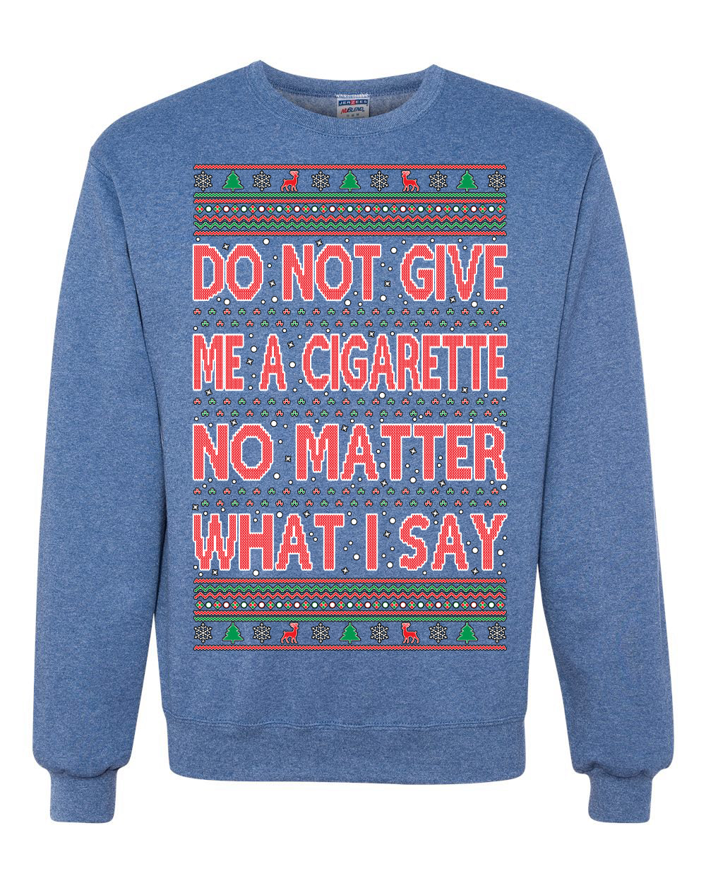 Unisex Crewneck Graphic Ugly Holiday Xmas Sweater Sweatshirt, Do Not Give Me Another Cigarette Ugly Christmas Sweater Unisex Crewneck Sweatshirt