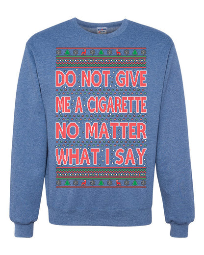 Unisex Crewneck Graphic Ugly Holiday Xmas Sweater Sweatshirt, Do Not Give Me Another Cigarette Ugly Christmas Sweater Unisex Crewneck Sweatshirt
