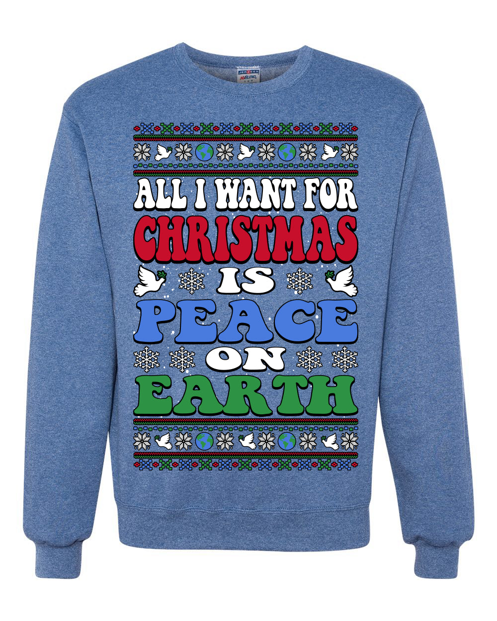 All I Want For Christmas Is Peace on Earth  , Merry Christmas Tee, Ugly Christmas,  Sweater Unisex Crewneck Sweatshirt