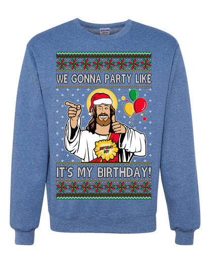 Gonna Party Like It's My Birthday Jesus, Christmas Gifts, Funny Xmas Gift Idea, Ugly Christmas Sweater Unisex Crewneck Sweatshirt