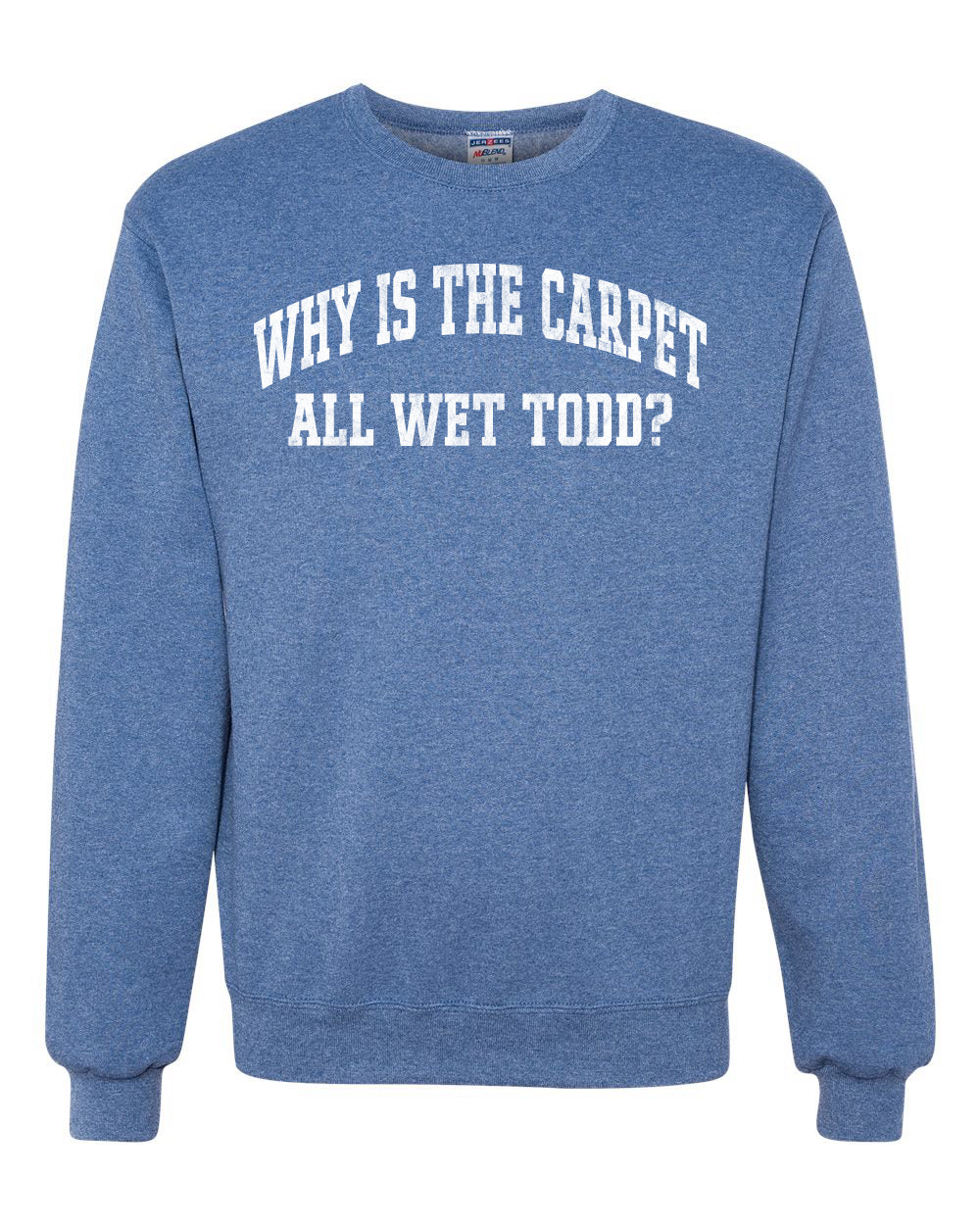 Vintage Movie Quote Why Is The Carpet Wet Todd?, Christmas Gifts, Funny Xmas Gift Idea, Ugly Christmas Sweater Unisex Crewneck Sweatshirt