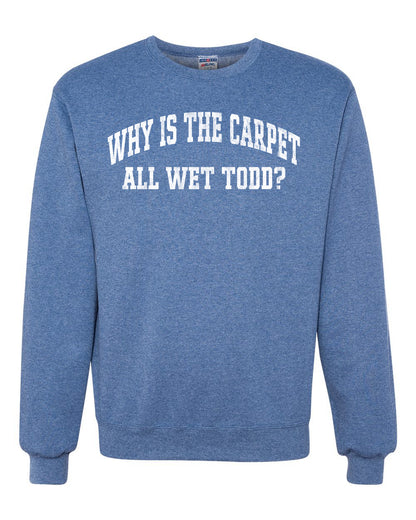 Vintage Movie Quote Why Is The Carpet Wet Todd?, Christmas Gifts, Funny Xmas Gift Idea, Ugly Christmas Sweater Unisex Crewneck Sweatshirt