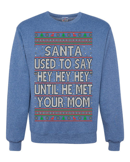 When Santa Used To Say Hey Until He Met Your Mom, Christmas Gifts, Funny Xmas Gift Idea,  Ugly Christmas Sweater Unisex Crewneck Sweatshirt
