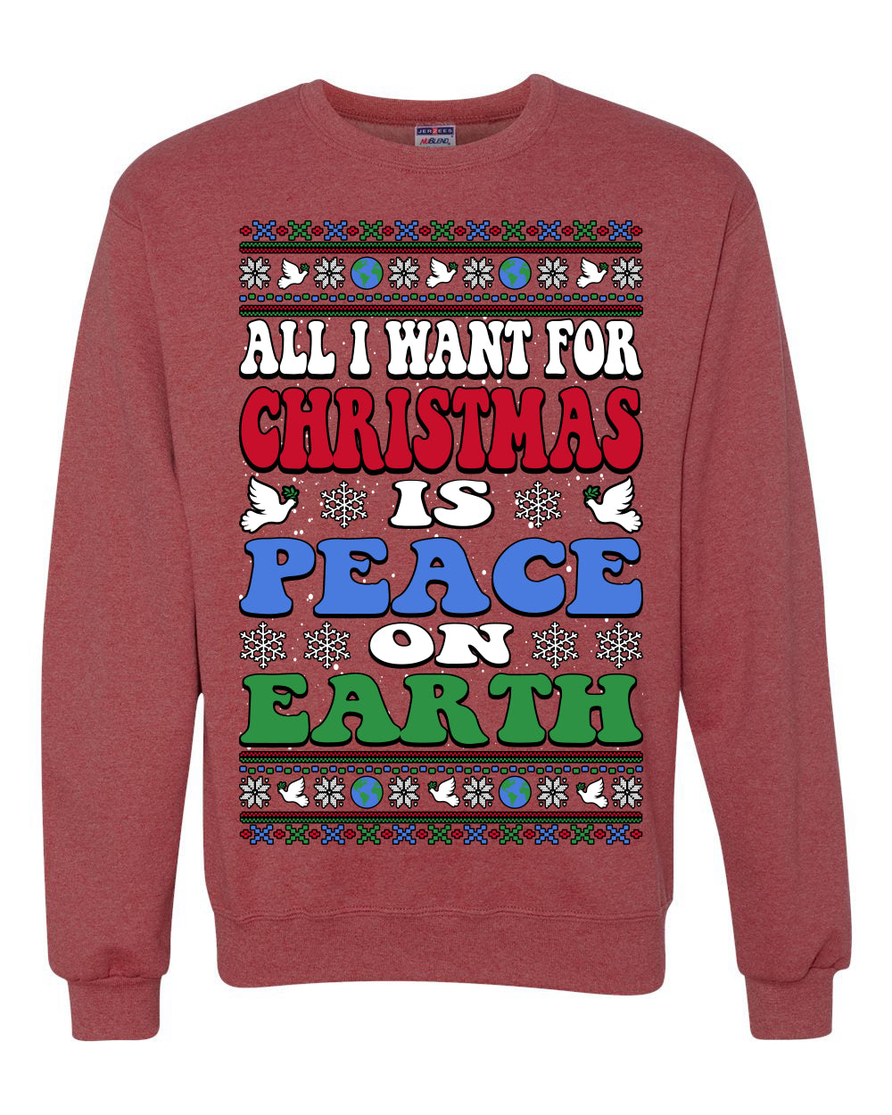 All I Want For Christmas Is Peace on Earth  , Merry Christmas Tee, Ugly Christmas,  Sweater Unisex Crewneck Sweatshirt