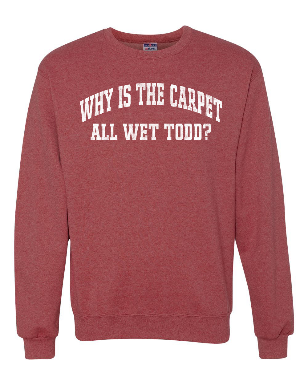 Vintage Movie Quote Why Is The Carpet Wet Todd?, Christmas Gifts, Funny Xmas Gift Idea, Ugly Christmas Sweater Unisex Crewneck Sweatshirt